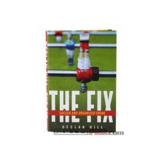 The Fix: Soccer/Organized Crime  By Declan Hill